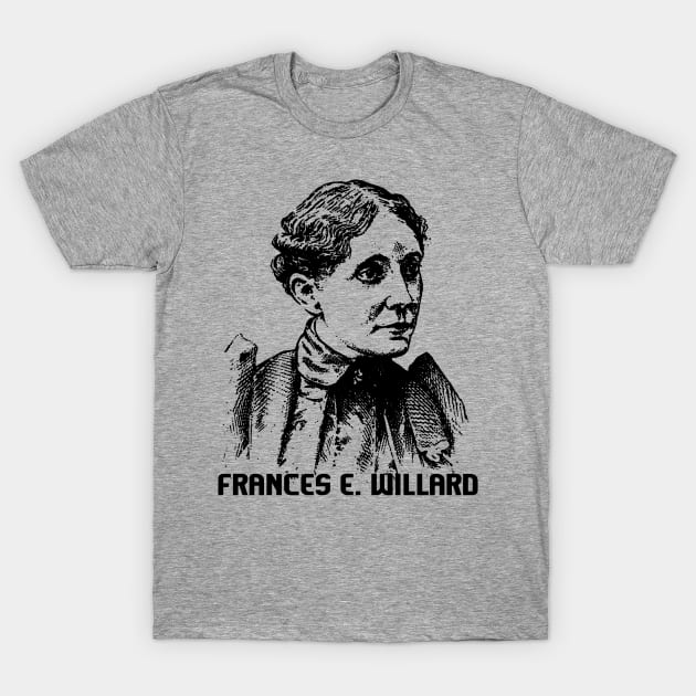 Frances E. Willard T-Shirt by truthtopower